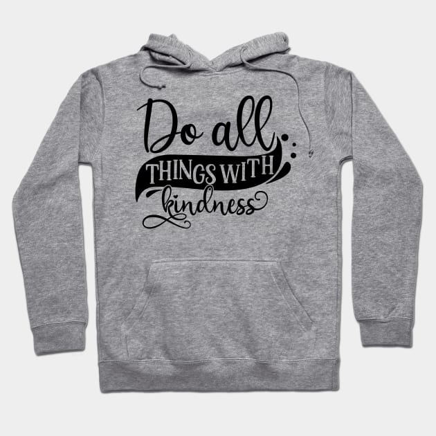 Do all things with kindness Hoodie by p308nx